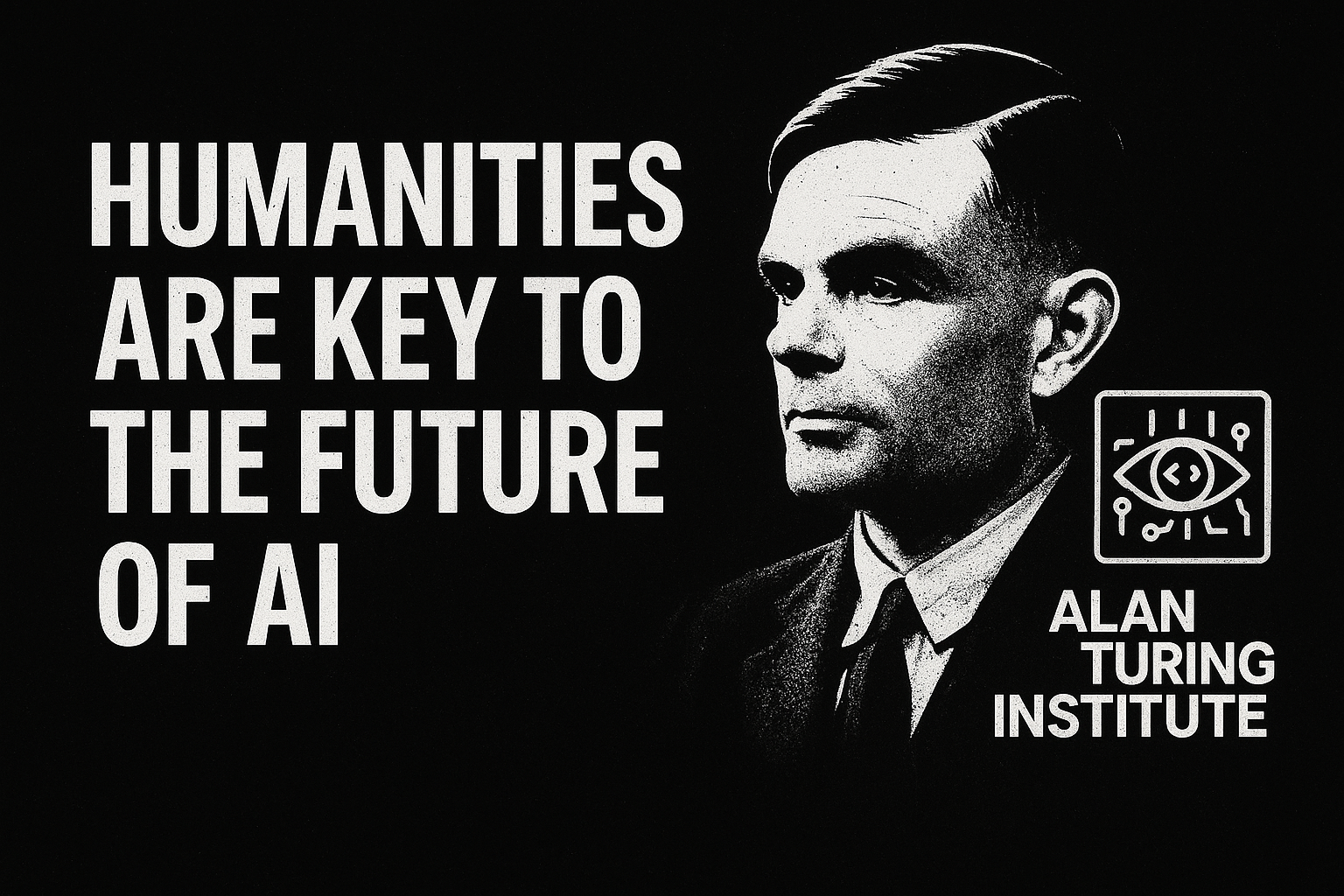 🧠 Alan Turing Institute: Why Humanities May Be the Secret Weapon for AI’s Future